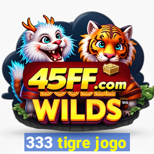 333 tigre jogo